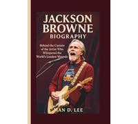 JACKSON BROWNE BIOGRAPHY: Behind the Curtain of the Artist Who Whispered the World’s Loudest Wounds