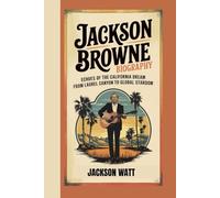 JACKSON BROWNE BIOGRAPHY: Echoes of the California Dream - From Laurel Canyon to Global Stardom