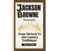 JACKSON BROWNE BIOGRAPHY: From 70s Icon To 21st Century Trailblazer