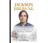 JACKSON BROWNE: The Singer-Songwriter Who Shaped 70s Rock with Poignant Lyrics, Political Passion, and Musical Legacy - A BIOGRAPHY