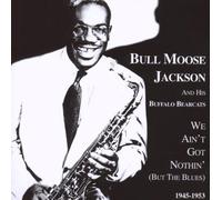 Jackson, Bull Moose - We Ain't Got Nothin' (But The Blues) [Australian Import]