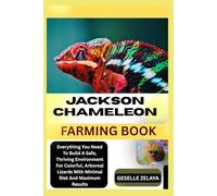 JACKSON CHAMELEON FARMING BOOK: Everything You Need To Build A Safe, Thriving Environment For Colorful, Arboreal Lizards With Minimal Risk And Maximum Results