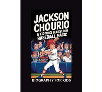 JACKSON CHOURIO: A Kid Who Believed in Baseball Magic- Biography for kids