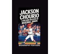 JACKSON CHOURIO: A Kid Who Believed in Baseball Magic- Biography for kids