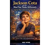 JACKSON COTA AND THE MIND THAT THINKS DIFFERENTLY The Boy Who Could Count the Impossible