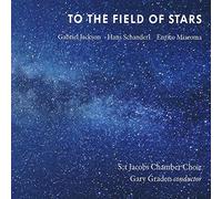 Jackson, Gabriel - To The Field of Stars -St. Jacobs Chamber Choir