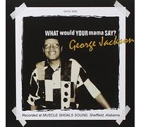 Jackson, George - What Would You Mama Say