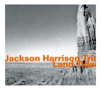Jackson Harrison Trio; Jackson Harrison; Thomas Morgan; Dan Weiss; Weiss Dan - Land Tides