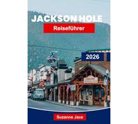 Jackson Hole Reiseführer 2026: Entdecken Sie schroffe Berge, Outdoor-Abenteuer und den Charme des Westerns in Wyoming