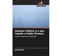 Jackson Pollock e a sua reação a Pablo Picasso: Intenção e desenrolar da discussão