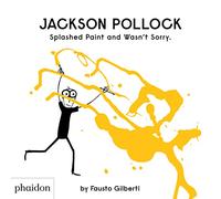Jackson Pollock Splashed Paint And Wasn't Sorry.