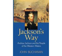 Jackson′s Way: Andrew Jackson and the People of the Western Waters