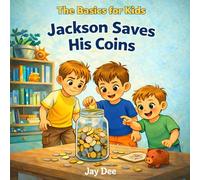 Jackson Saves His Coins (The Basics for Kids)