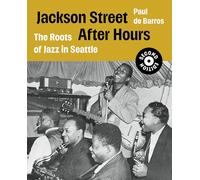 Jackson Street After Hours: The Roots of Jazz in Seattle