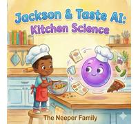 Jackson & Taste AI: Kitchen Science: An AI Literacy Adventure for Kids Ages 3-6 (Teaching Critical Thinking Through Cooking) (AI & Me Learning Series)