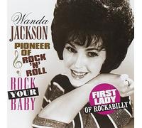 Jackson, Wanda - Pioneer Of Rock 'n' Roll: Rock Your Baby