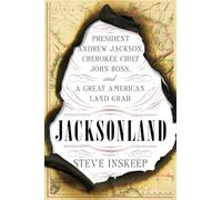 Jacksonland: President Andrew Jackson, Cherokee Chief John Ross, and a Great American Land Grab