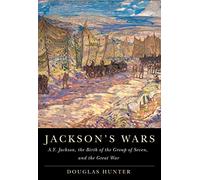 Jackson's Wars: A.Y. Jackson, the Birth of the Group of Seven, and the Great War (McGill-Queen's/Beaverbrook Canadian Foundation Studies in Art History, 40)