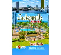 Jacksonville Florida Travel Guide: Top Things to Do with Maps, Kid Friendly Attractions, Local Food, Beaches and Budget Tips (Solo And Family Vacations 2025)