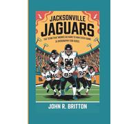JACKSONVILLE JAGUARS: The Team That Works So Hard To Win Every Game (A Biography For Kids)
