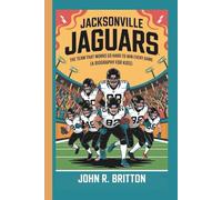 JACKSONVILLE JAGUARS: The Team That Works So Hard To Win Every Game (A Biography For Kids)