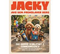 Jacky aus dem Prenzlauer Berg: Das große Schulstart und Erinnerungsbuch - Meine ersten Freunde, Mein erster Schultag und all die Momente, die ich nie ... aus dem Prenzlauer Berg - Vorschule & Lernen)