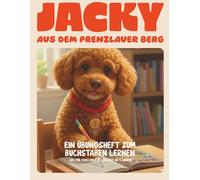 Jacky aus dem Prenzlauer Berg: Ein Übungsheft zum Buchstaben lernen - ABC für Vorschule und 1. Klasse - ab 4 Jahren (Jacky aus dem Prenzlauer Berg - Vorschule & Lernen)