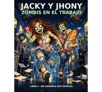 Jacky y Jhony: Zom n el trabajo: 1 (Las aventuras de Jacky la Zombi)