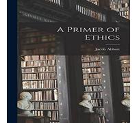 Jacob Abbott A Primer of Ethics Hardcover Book Jacob Abbott Multicolor