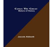 Jacob Abbott Cyrus the Great; Makers of History Paperback Book Jacob Abbott Multicolor