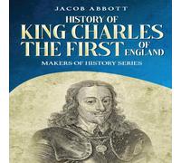 Jacob Abbott History of King Charles the First of England: Makers of History Jacob Abbott Multicolor