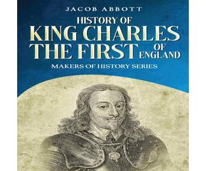 Jacob Abbott History of King Charles the First of England: Makers of History Jacob Abbott Multicolor