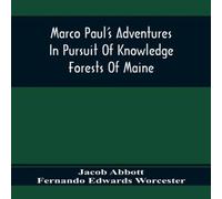 Jacob Abbott Marco Paul'S Adventures In Pursuit Of Knowledge; Forests Of Maine Jacob Abbott Multicolor