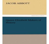 Jacob Abbott Queen Elizabeth Makers of History Paperback Book Jacob Abbott Multicolor