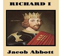 Jacob Abbott Richard I: The Life of Richard the Lionheart for Young Readers in White Jacob Abbott White