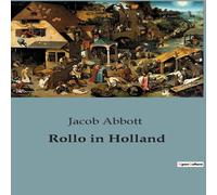 Jacob Abbott Rollo in Holland:Navigating the Challenges of Travel in 19th Jacob Abbott Multicolor