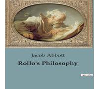 Jacob Abbott Rollo's Philosophy:Exploring the Nature of Fire & Combustion Jacob Abbott Multicolor