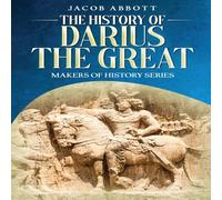 Jacob Abbott The History of Darius the Great: Makers of History Series Jacob Abbott Multicolor