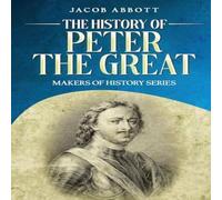 Jacob Abbott The History of Peter the Great: Makers of History Series Paperback Jacob Abbott Multicolor