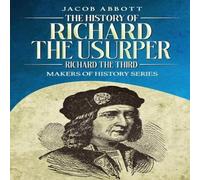 Jacob Abbott The History of Richard the Usurper (Richard the Third): Makers of Jacob Abbott Multicolor