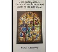 Jacob and Joseph, Judaism's Architects: Birth of the Ego Ideal