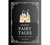 Jacob and Wilhelm Grimm: Grimms' Fairy Tales. All 200 Tales from the Classic Household Collection: Translated from the German by Margaret Hunt