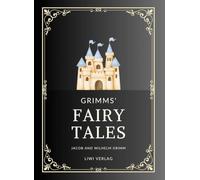 Jacob and Wilhelm Grimm: Grimms' Fairy Tales. All 200 Tales from the Classic Household Collection: Translated from the German by Margaret Hunt