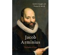 Jacob Arminius: Theologian Of Grace