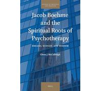 Jacob Boehme and the Spiritual Roots of Psychotherapy: Dreams, Ecstasy, and Wisdom: 35 (Studies in Theology and Religion)