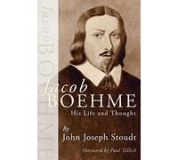 Jacob Boehme: His Life and Thought
