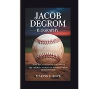 JACOB DEGROM BIOGRAPHY: From Shortstop To Superstar - The Unlikely Journey Of Baseball’s Most Feared Pitcher