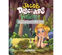 Jacob Discovers Patience: A Bedtime Story About Acceptance and Delayed Gratification for Kids (Life Skills and Virtues for Children)