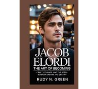 JACOB ELORDI: The Art of Becoming: Craft, Courage, and the Steps Between Dreams and Destiny