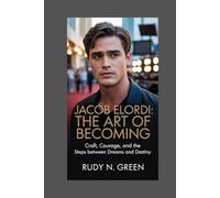JACOB ELORDI: The Art of Becoming: Craft, Courage, and the Steps Between Dreams and Destiny